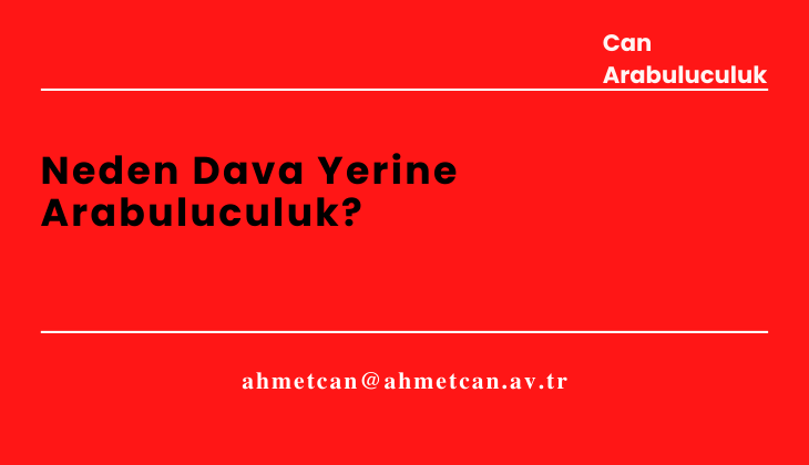 Neden Dava Yerine Arabuluculuk?